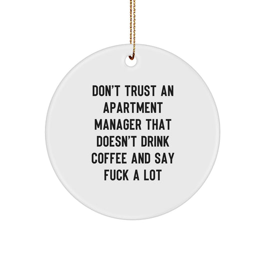 Funny Gift for Apartment Manager, Cute Circle Ornament, Christmas Unique Gifts from Friends, 'Don't Trust An Apartment Manager That Doesn't Drink Coffee And Say F--k A Lot' Quote - Image 1