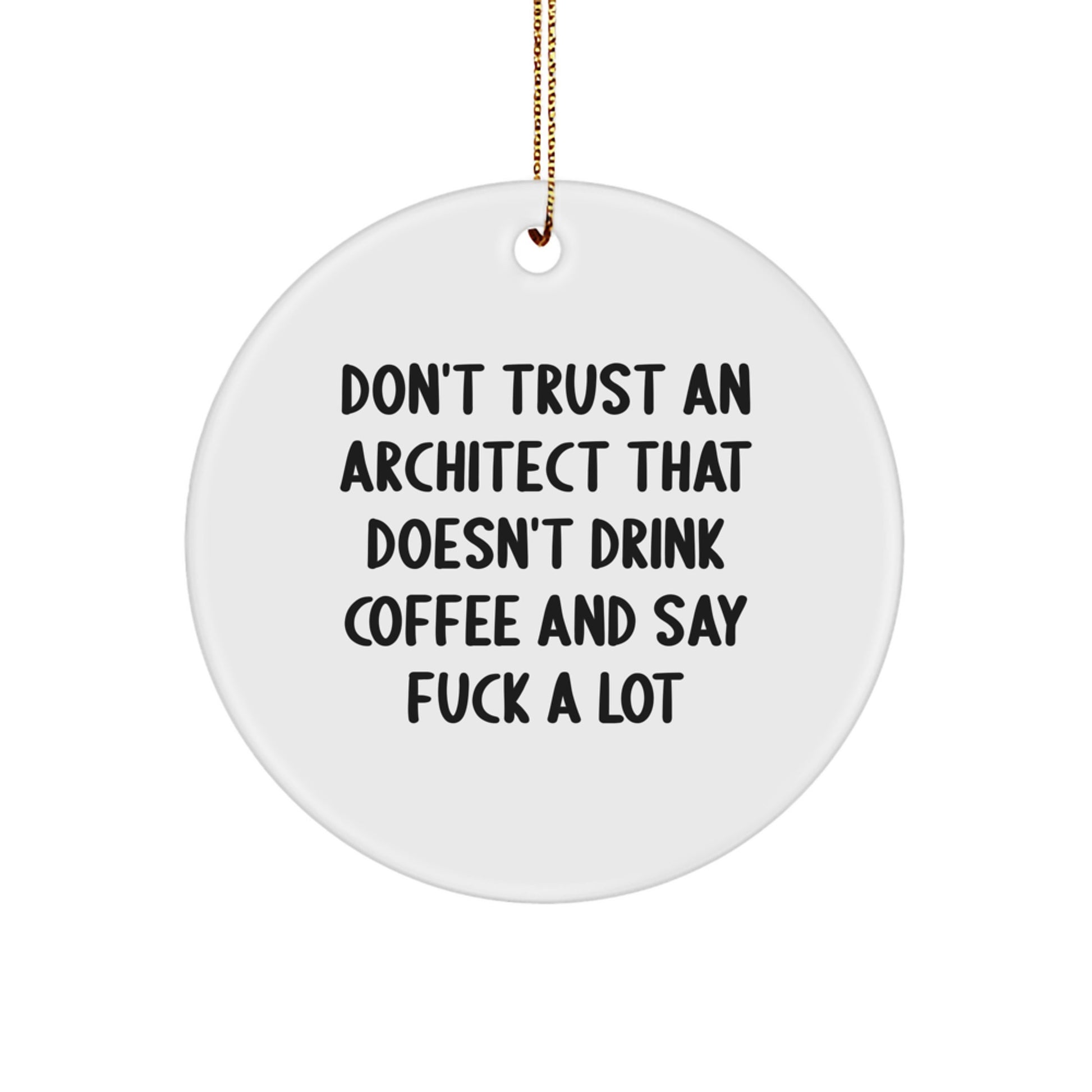 Funny Architect Gifts for Men, 'Don't Trust An Architect That Doesn't Drink Coffee' Circle Ornament - White, Christmas Unique - Image 1
