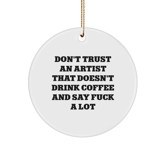 Funny Artist Gifts for Christmas - White Circle Ornament with 'Don't Trust An Artist That Doesn't Drink Coffee' - Image 1
