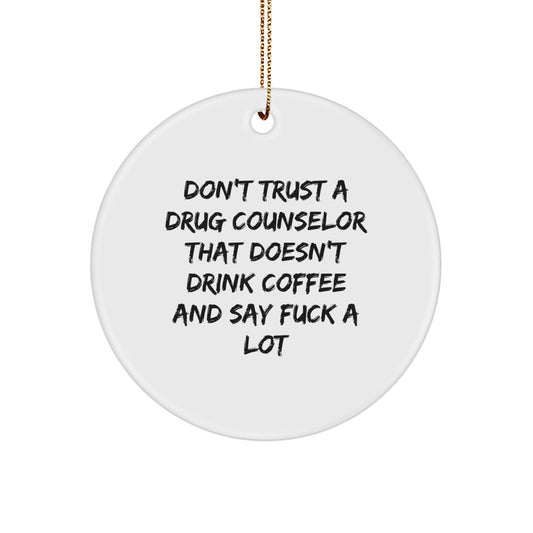 Funny Drug Counselor Gifts - 'Don't Trust A Drug Counselor That Doesn't Drink Coffee' Circle Ornament, Christmas Unique Gifts for Friends, Family, Coworkers, or Men/Women Drug Counselors - Image 1