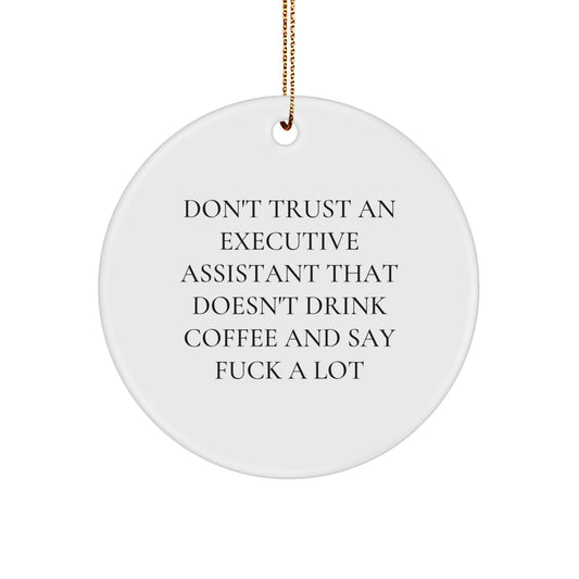 Funny Executive Assistant Gifts for Men, Unique Circle Ornament from 'Don't Trust An Executive Assistant That Doesn't Drink Coffee And Say F--k A Lot', Christmas Fun for Friends and Family - Image 1