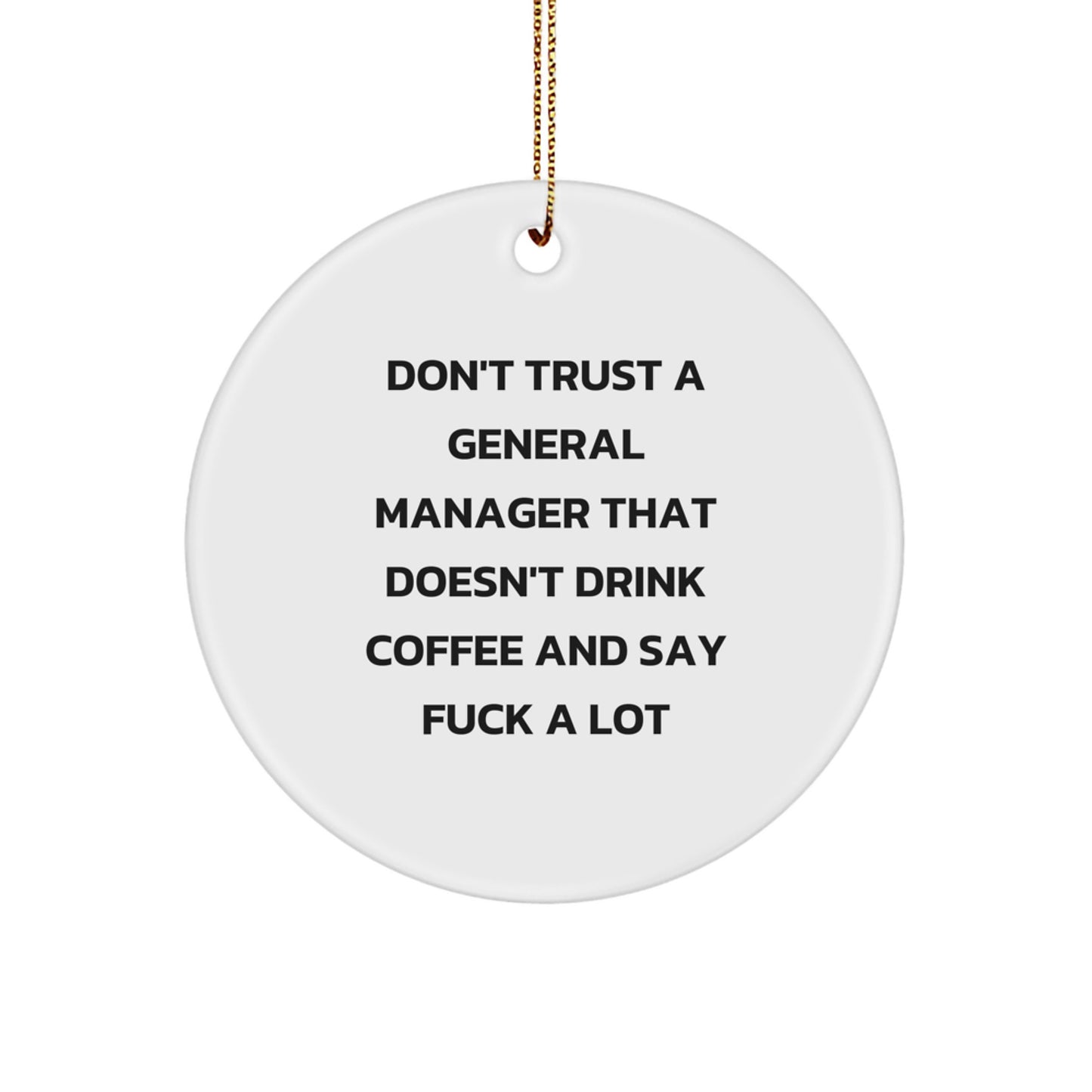 Funny General Manager Gifts, Christmas Unique Circle Ornament, 'Don't Trust A General Manager That Doesn't Drink Coffee And Say F--k A Lot' Gifts from Friends to Men, Women, Coworkers, Family - Image 1