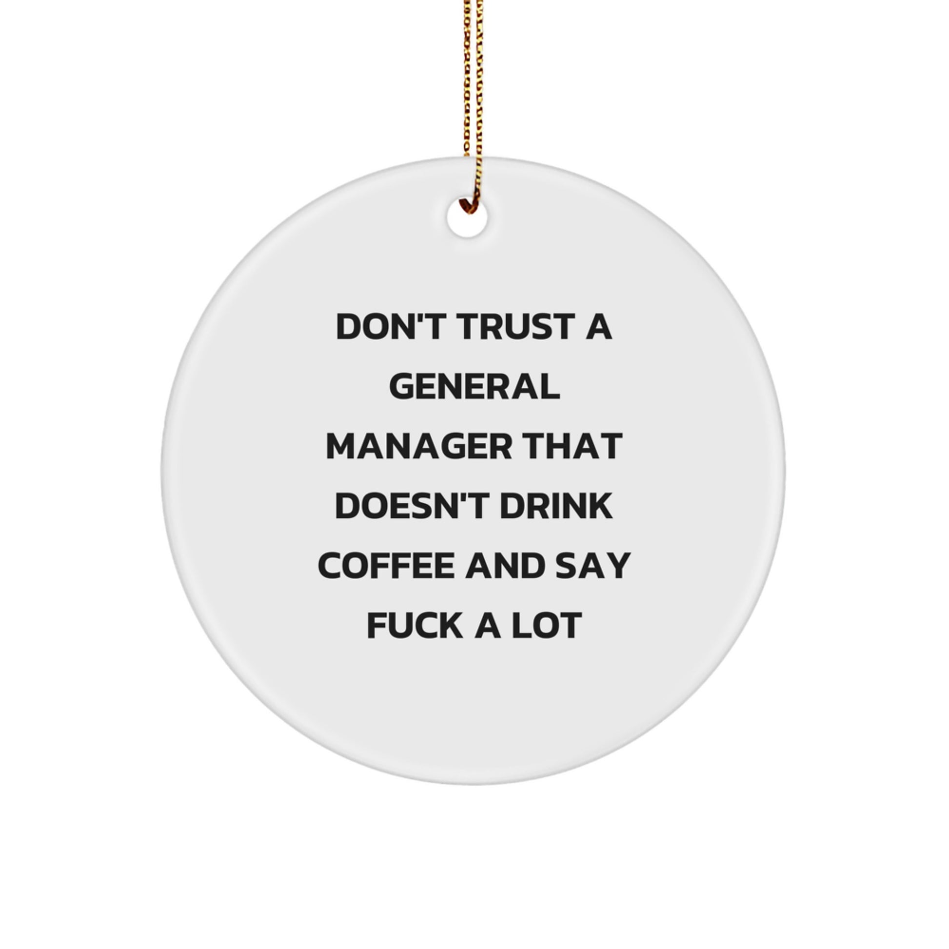 Funny General Manager Gifts, Christmas Unique Circle Ornament, 'Don't Trust A General Manager That Doesn't Drink Coffee And Say F--k A Lot' Gifts from Friends to Men, Women, Coworkers, Family - Image 1