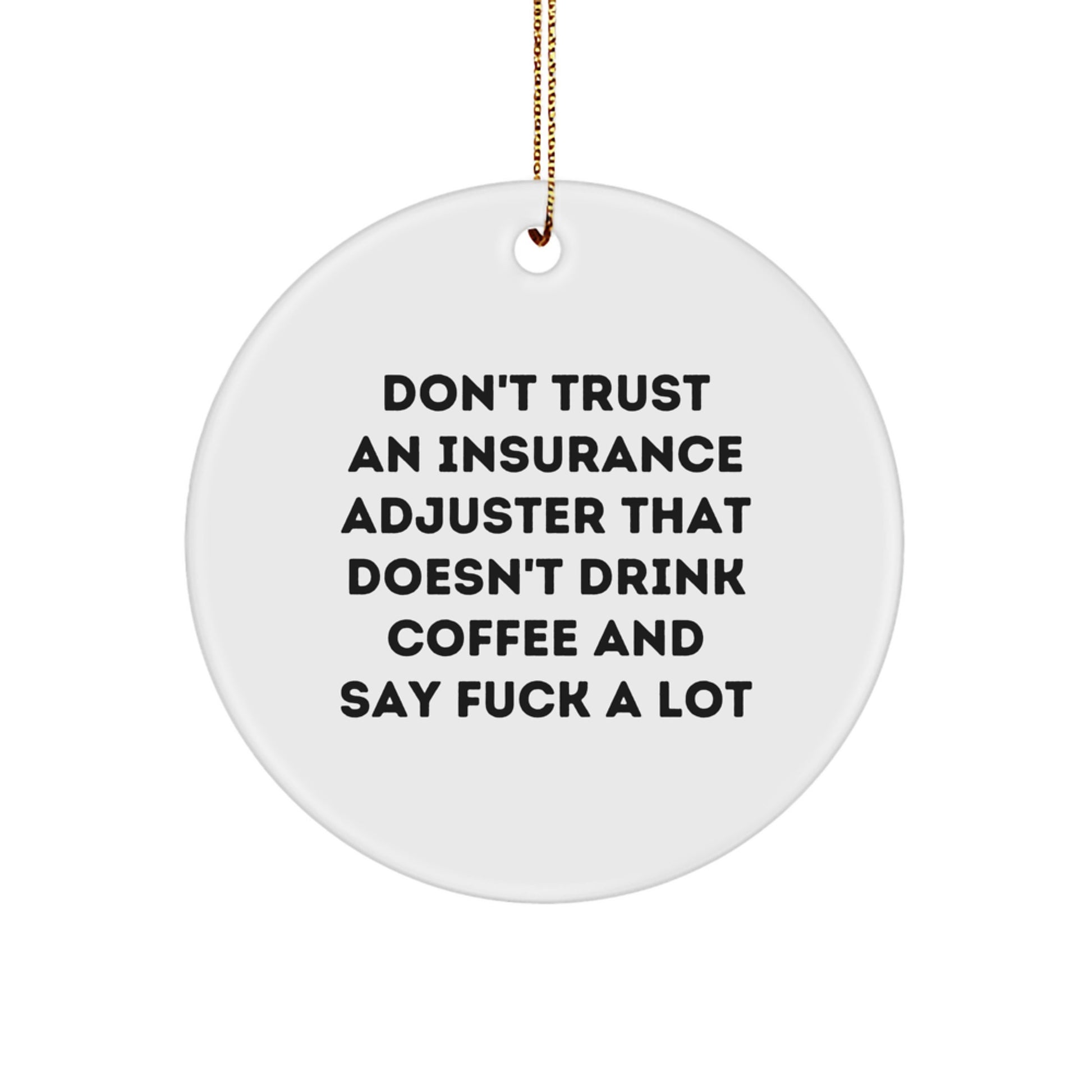 Funny Insurance Adjuster Gifts from Friends, Unique Circle Ornaments for Christmas, Don't Trust An Insurance Adjuster That Doesn't Drink Coffee And Say 'F--k A Lot' - White Circle Ornament - Image 1