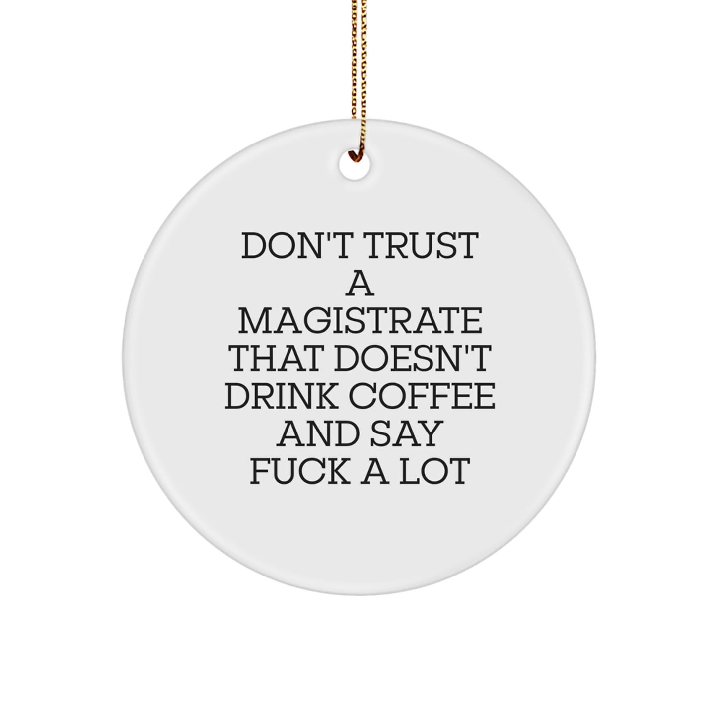 Funny Gifts from Men to Friends - Christmas Unique Gifts for Magistrate - Funny Circle Ornament, Magistrate Quote, Circle Ornament - Image 1