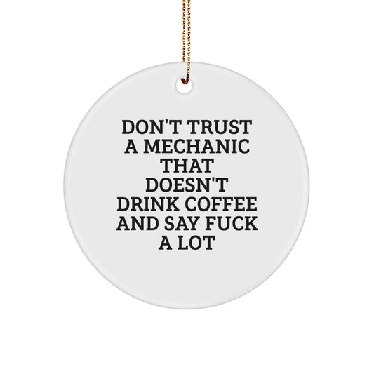 Funny Mechanic Gifts from Friends for Mechanic Christmas Unique Ornaments, Don't Trust A Mechanic That Doesn't Drink Coffee And Say F--k A Lot, Circle Shaped, White - Image 1