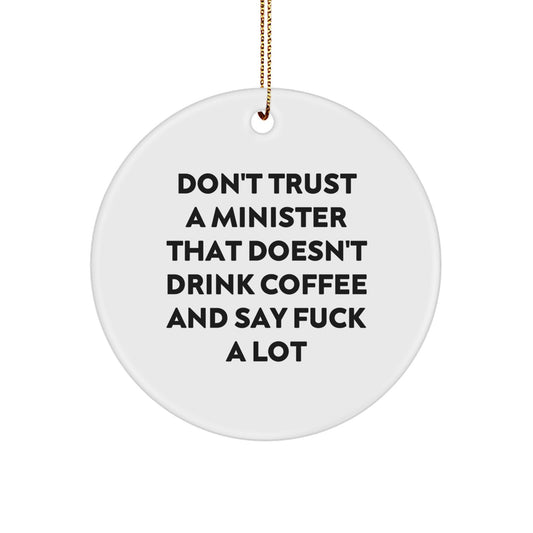 Funny Minister Gifts, Christmas Unique Circle Ornaments for Men, Women, Friends, Family from Gift Lovers - Don't Trust A Minister That Doesn't Drink Coffee And Say F--k A Lot - Image 1