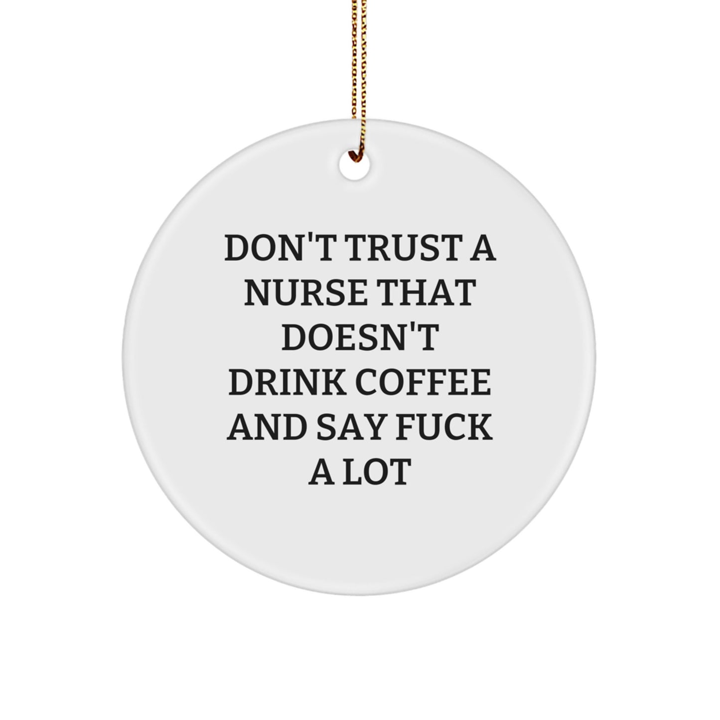 Funny Nurse Gifts from Men - 'Don't Trust A Nurse That Doesn't Drink Coffee' Circle Ornament for Christmas Unique Gifts - Image 1