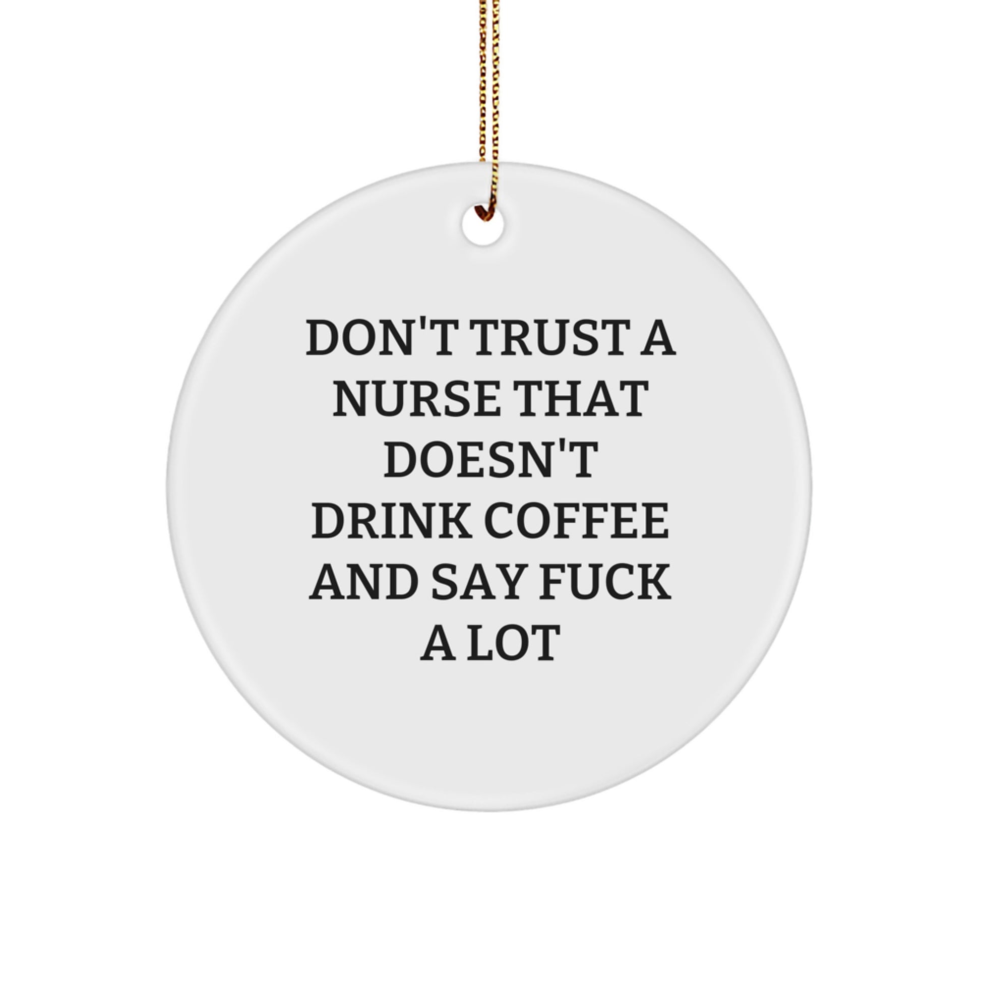 Funny Nurse Gifts from Men - 'Don't Trust A Nurse That Doesn't Drink Coffee' Circle Ornament for Christmas Unique Gifts - Image 1