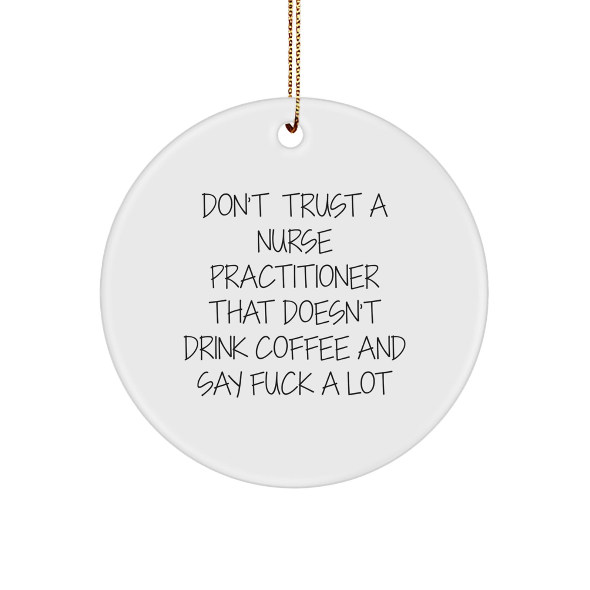 Funny Nurse Practitioner Gifts from Men to Women Coworkers Christmas Unique Circle Ornament Don't Trust A Nurse Practitioner That Doesn't Drink Coffee Quotes - Image 1