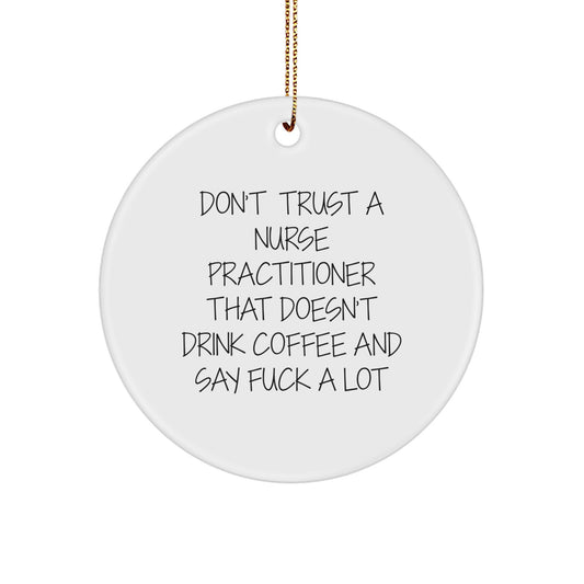 Funny Nurse Practitioner Gifts from Men to Women Coworkers Christmas Unique Circle Ornament Don't Trust A Nurse Practitioner That Doesn't Drink Coffee Quotes - Image 1