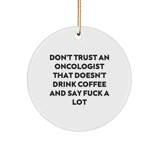 Funny Christmas Unique Gifts for Oncologist, Circle Ornament with Sassy Quote, Sent by Friends, Unique Office Decor - Image 1