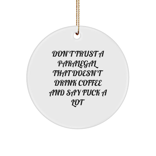 Funny Paralegal Gifts for Christmas - Don't Trust A Paralegal That Doesn't Drink Coffee And Say F--k A Lot Circle Ornament, Gifts from Men for Paralegal Friends - Image 1