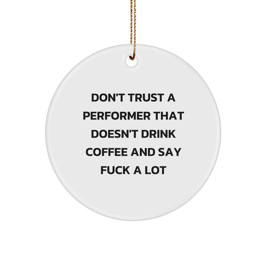 Funny Performer Gifts for Men, White Circle Ornament with 'Don't Trust A Performer' Quote from Friends, Christmas Unique Gifts for Family - Image 1