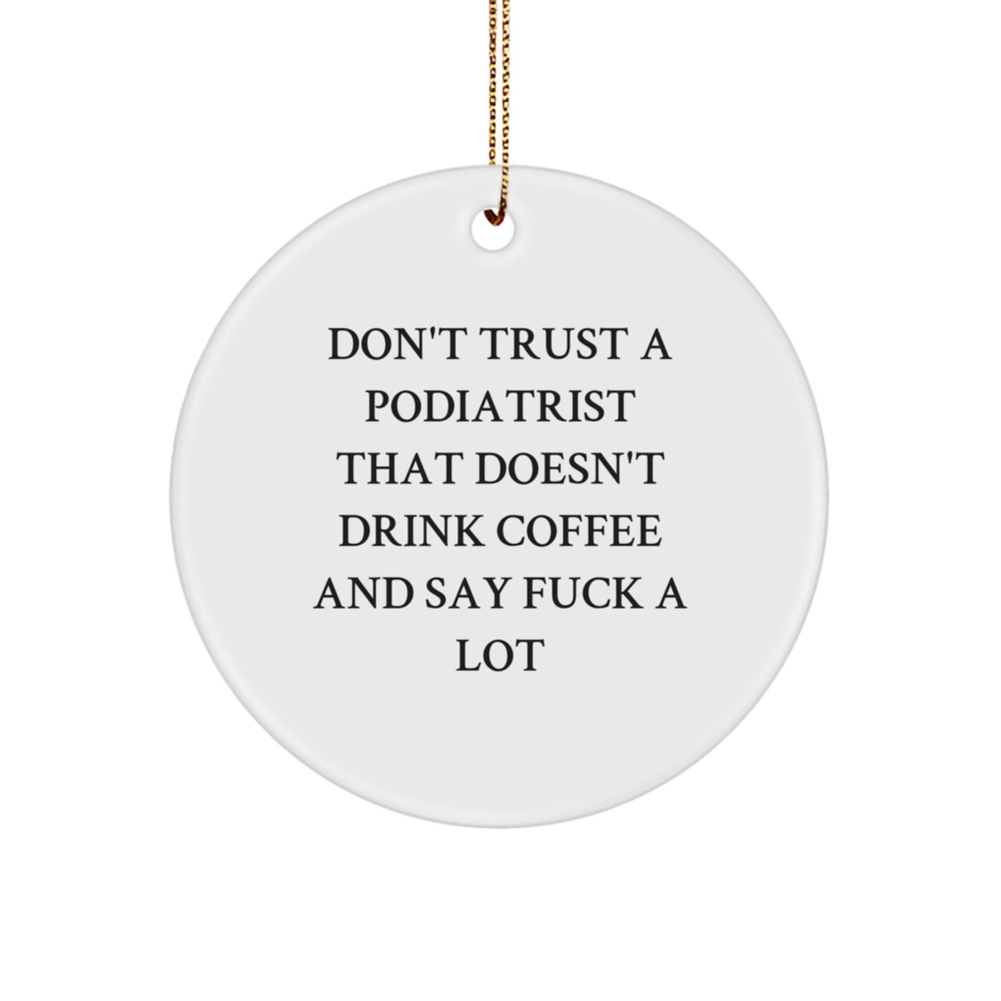 Funny Podiatrist Gifts for Men - Don't Trust A Podiatrist That Doesn't Drink Coffee, Cute Circle Ornament, Christmas Unique Gifts from Friends - Image 1