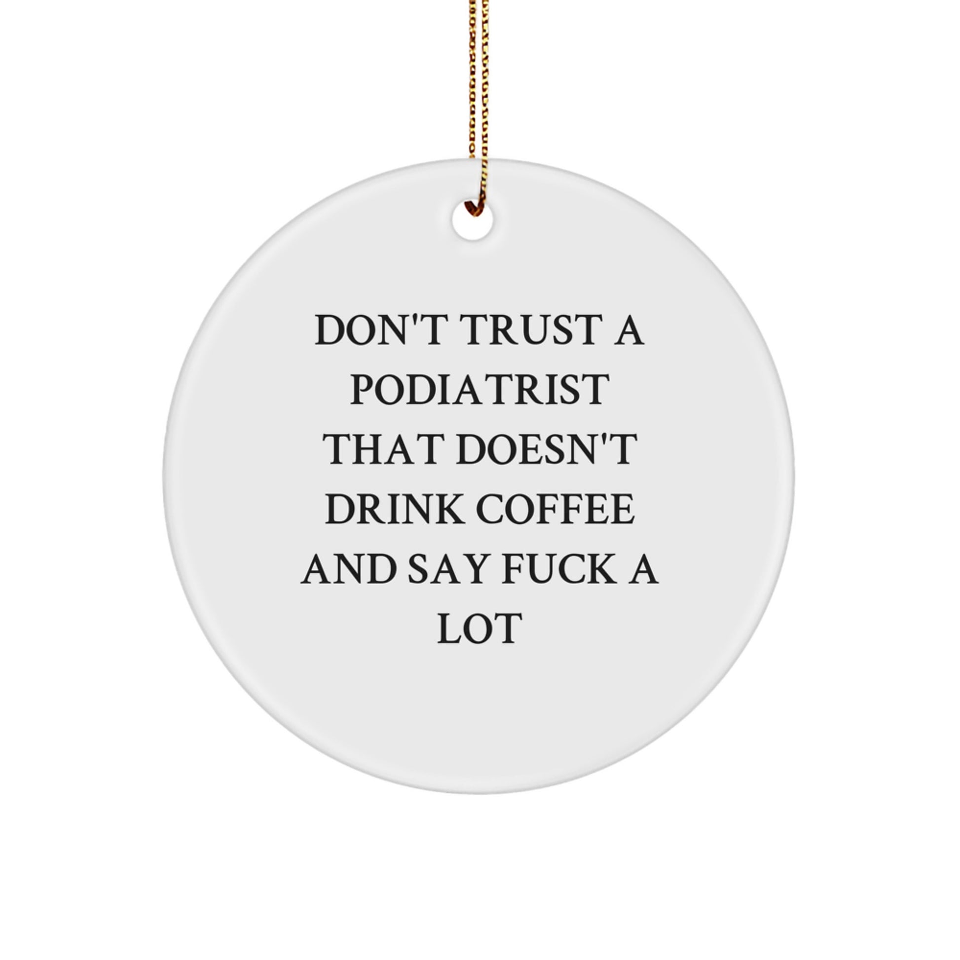 Funny Podiatrist Gifts for Men - Don't Trust A Podiatrist That Doesn't Drink Coffee, Cute Circle Ornament, Christmas Unique Gifts from Friends - Image 1