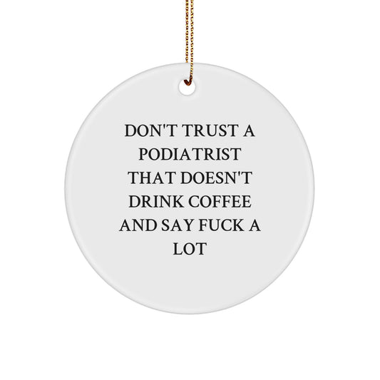 Funny Podiatrist Gifts for Men - Don't Trust A Podiatrist That Doesn't Drink Coffee, Cute Circle Ornament, Christmas Unique Gifts from Friends - Image 1