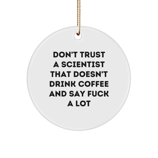 Funny Scientist Gifts from Friends, Christmas Unique Circle Ornament for Scientist Men, Scientist Quote Says 'Don't Trust A Scientist That Doesn't Drink Coffee And Say F--k A Lot' - Image 1