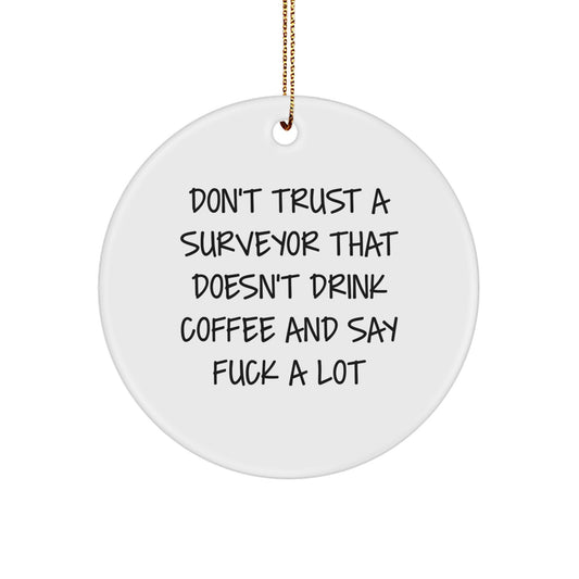 Funny Surveyor Gifts from Friends, Unique Circle Ornaments for Surveyor, Don't Trust a Surveyor That Doesn't Drink Coffee and Say F--k a Lot Christmas Unique Gifts - Image 1