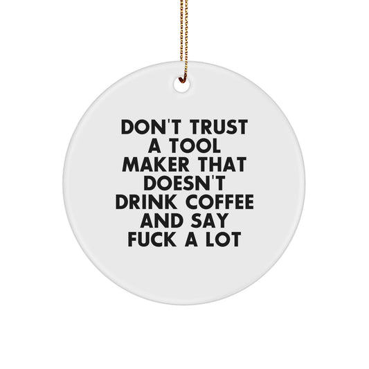 Funny Gifts from Tool Makers - Circle Ornaments for Tool Makers - Funny Tool Maker Gifts for Christmas - Image 1