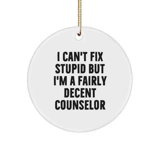 Funny Counselor Gifts, I Can't Fix Stupid But I'm A Fairly Decent Counselor Christmas Circle Ornament, Gifts from Family to Counselor Friend - Image 1