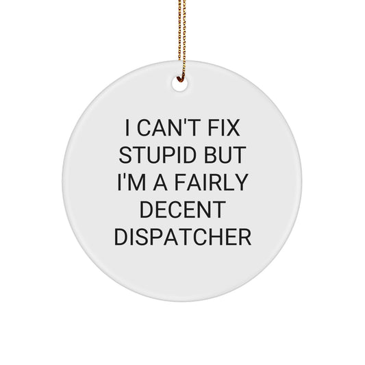 Funny Dispatcher Gifts from Men - 'I Can't Fix Stupid' Christmas Unique Circle Ornament for Dispatcher Friends and Family - Image 1