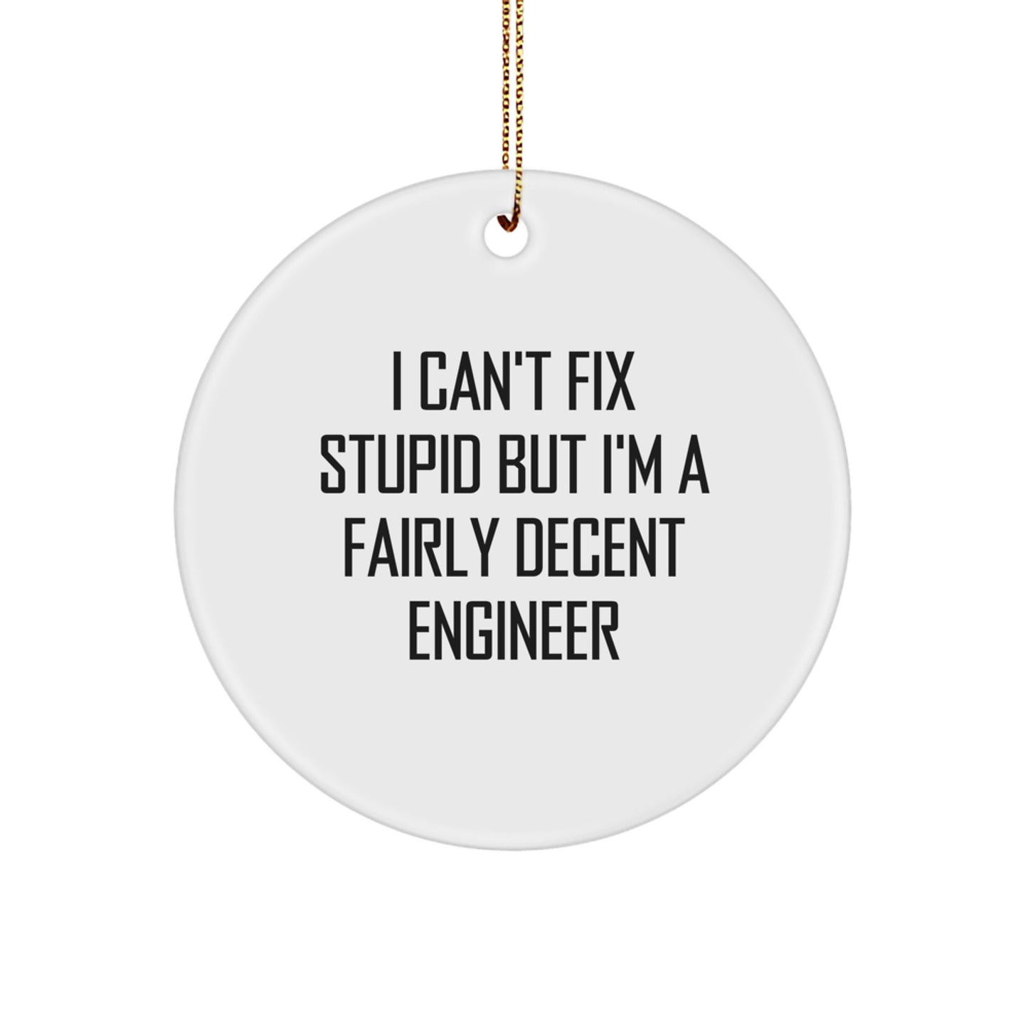 Funny Engineer Gifts, Circle Ornaments with I Can't Fix Stupid But I'm A Decent Engineer Quote, Christmas Unique Presents for Engineer Friends, Family - Image 1