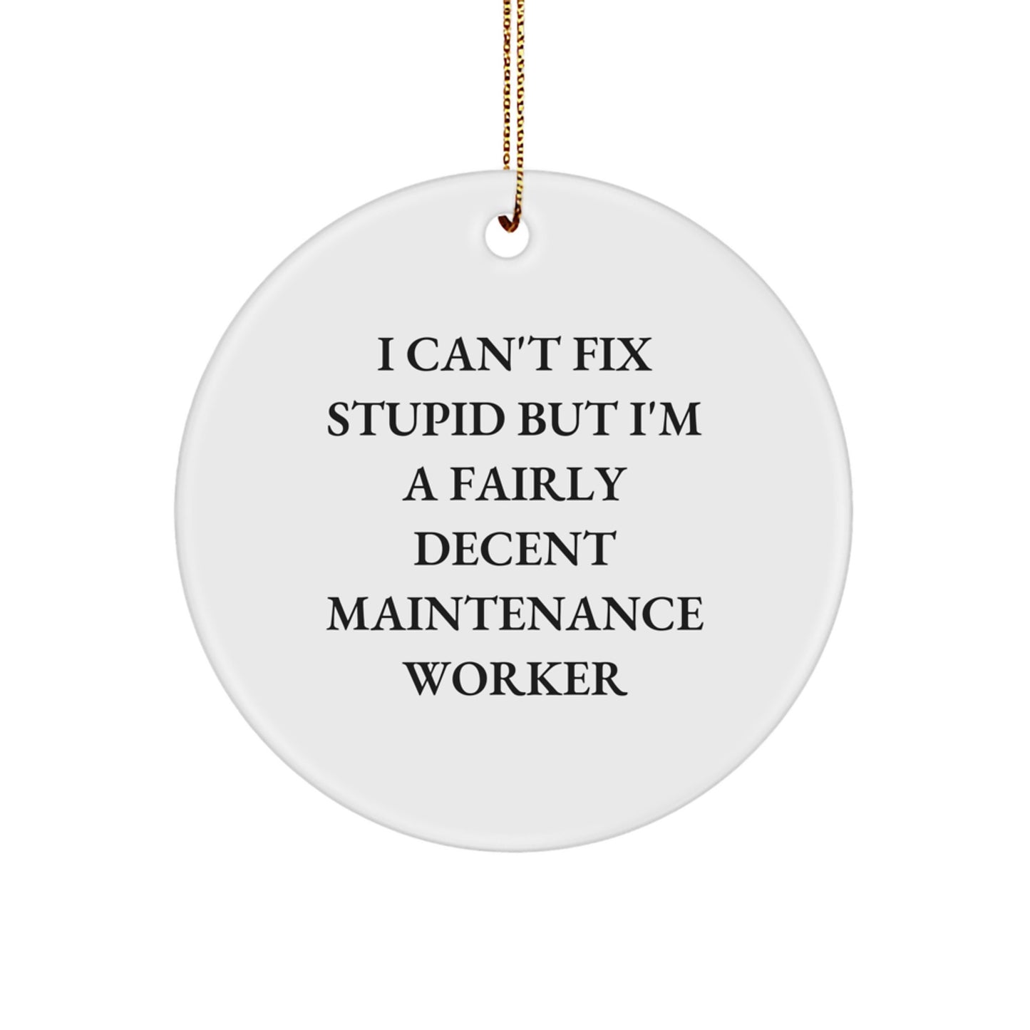 Funny Maintenance Worker Gifts from Friends for Men - 'I Can't Fix Stupid But I'm A Fairly Decent Maintenance Worker' Circle Ornament - Image 1