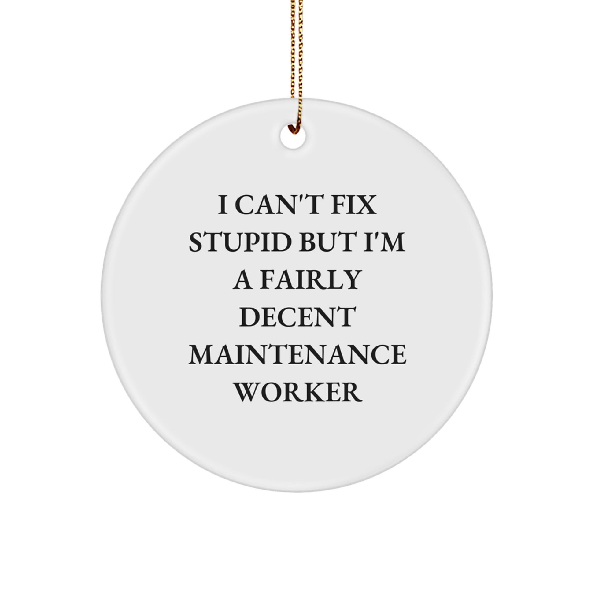 Funny Maintenance Worker Gifts from Friends for Men - 'I Can't Fix Stupid But I'm A Fairly Decent Maintenance Worker' Circle Ornament - Image 1