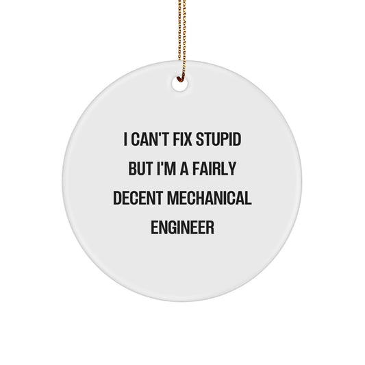 Funny Mechanical Engineer Gifts for Friends Christmas Circle Ornament with I Can't Fix Stupid Quote - Image 1