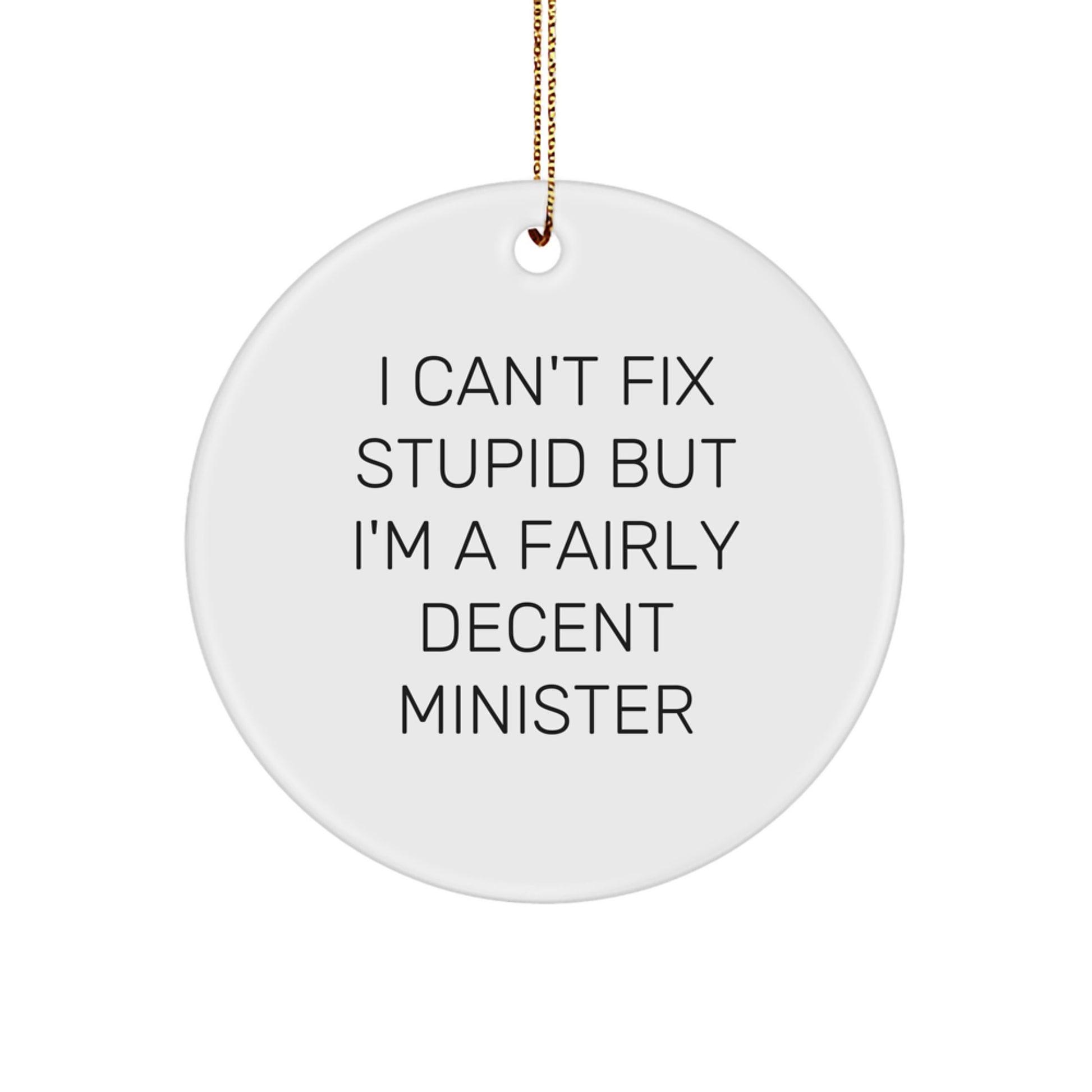 Funny Minister Gifts from Friends for Christmas Unique Circle Ornament with 'I Can't Fix Stupid But I'm A Fairly Decent Minister' Quote, Minister Gift Ideas - Image 1