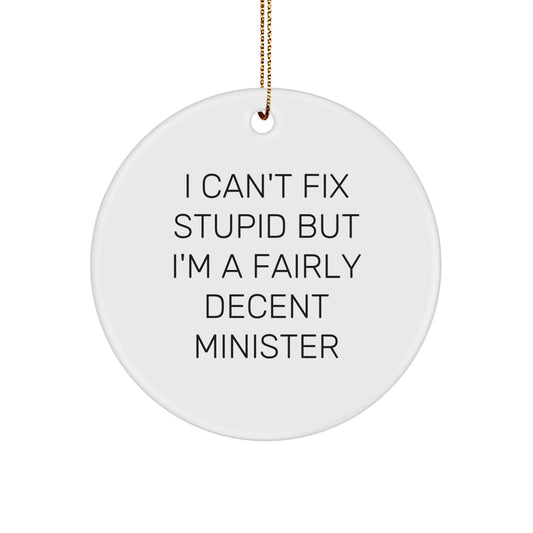 Funny Minister Gifts from Friends for Christmas Unique Circle Ornament with 'I Can't Fix Stupid But I'm A Fairly Decent Minister' Quote, Minister Gift Ideas - Image 1