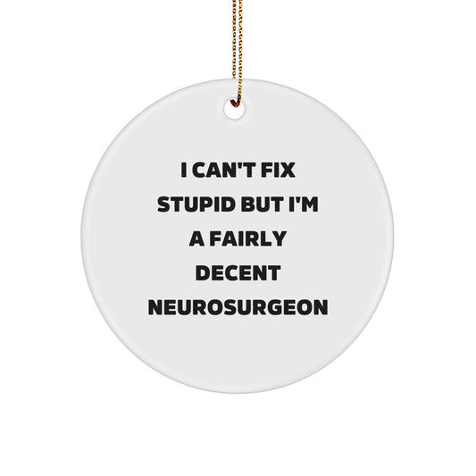 Funny Neurosurgeon Gifts - Christmas Unique Gifts for Men - I Can't Fix Stupid But I'm A Fairly Decent Neurosurgeon Circle Ornament - Image 1