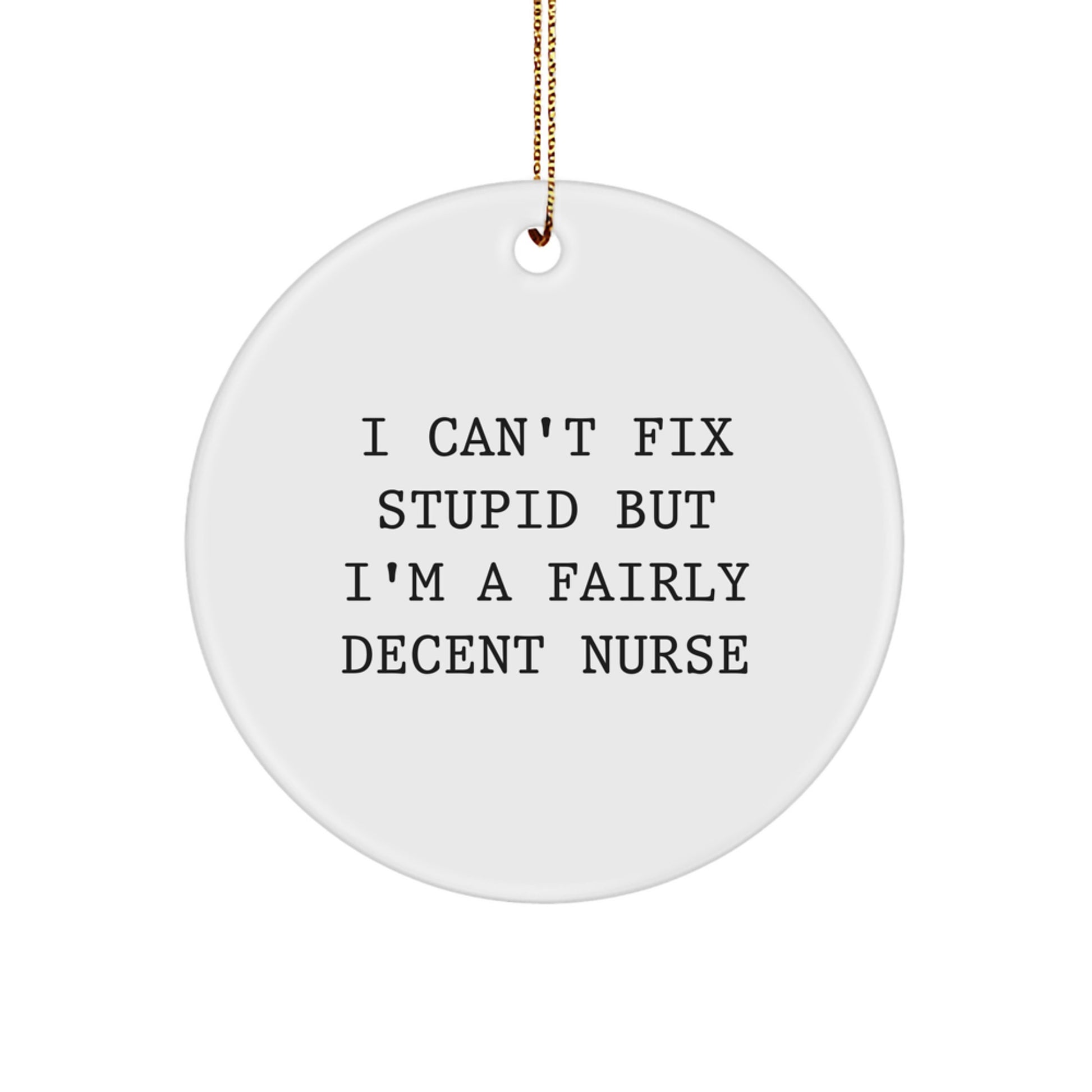 Funny Nurse Circle Ornament Gifts from Men to Women Friends Coworkers, I Can't Fix Stupid - Image 1