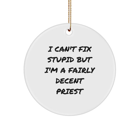 Funny Priest Gifts for Men, 'I Can't Fix Stupid But I'm A Fairly Decent Priest' Circle Ornament, Christmas Unique Gifts from Friends to Family - Image 1