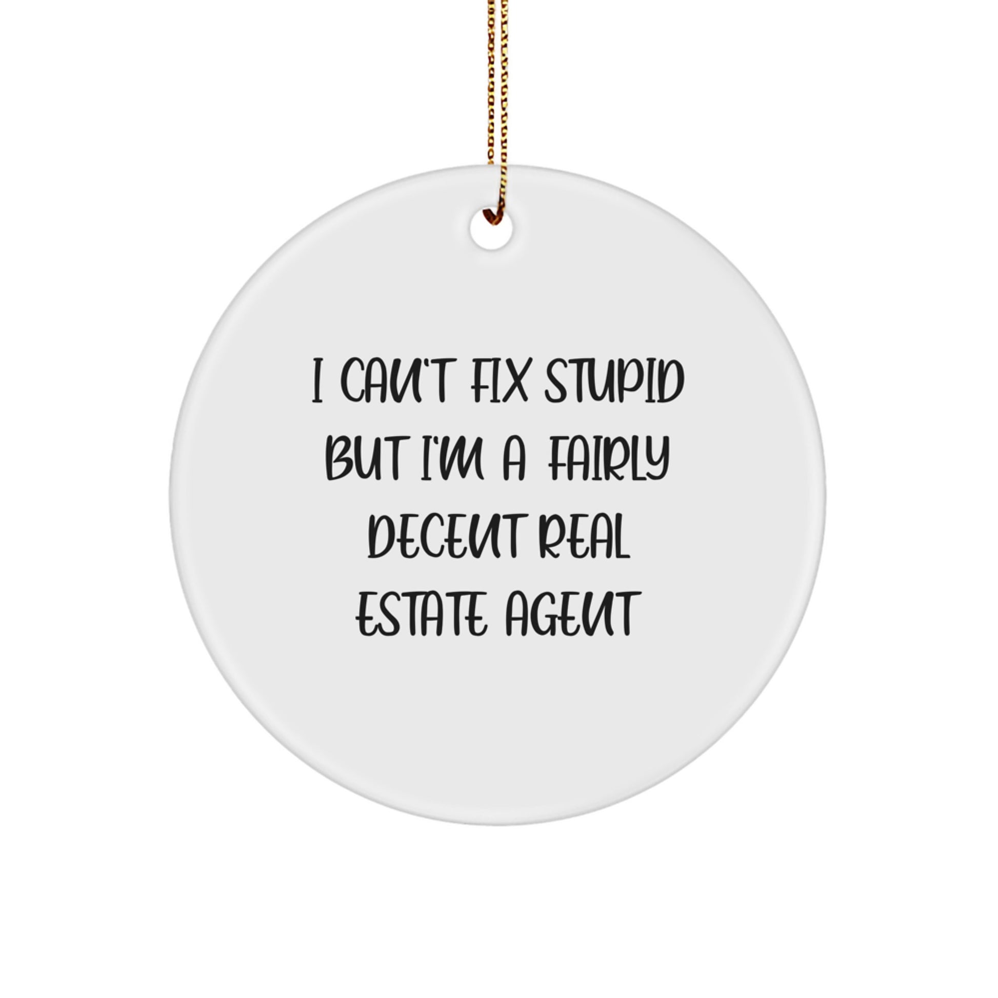Funny Real Estate Agent Gifts for Friends and Family - I Can't Fix Stupid But I'm A Fairly Decent Real Estate Agent Christmas Circle Ornament - Image 1