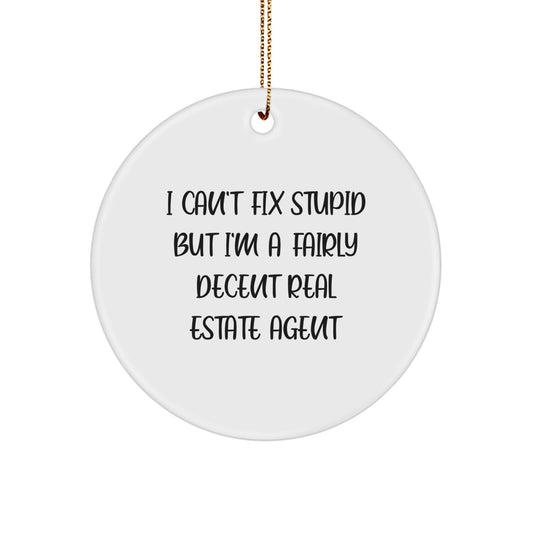 Funny Real Estate Agent Gifts for Friends and Family - I Can't Fix Stupid But I'm A Fairly Decent Real Estate Agent Christmas Circle Ornament - Image 1