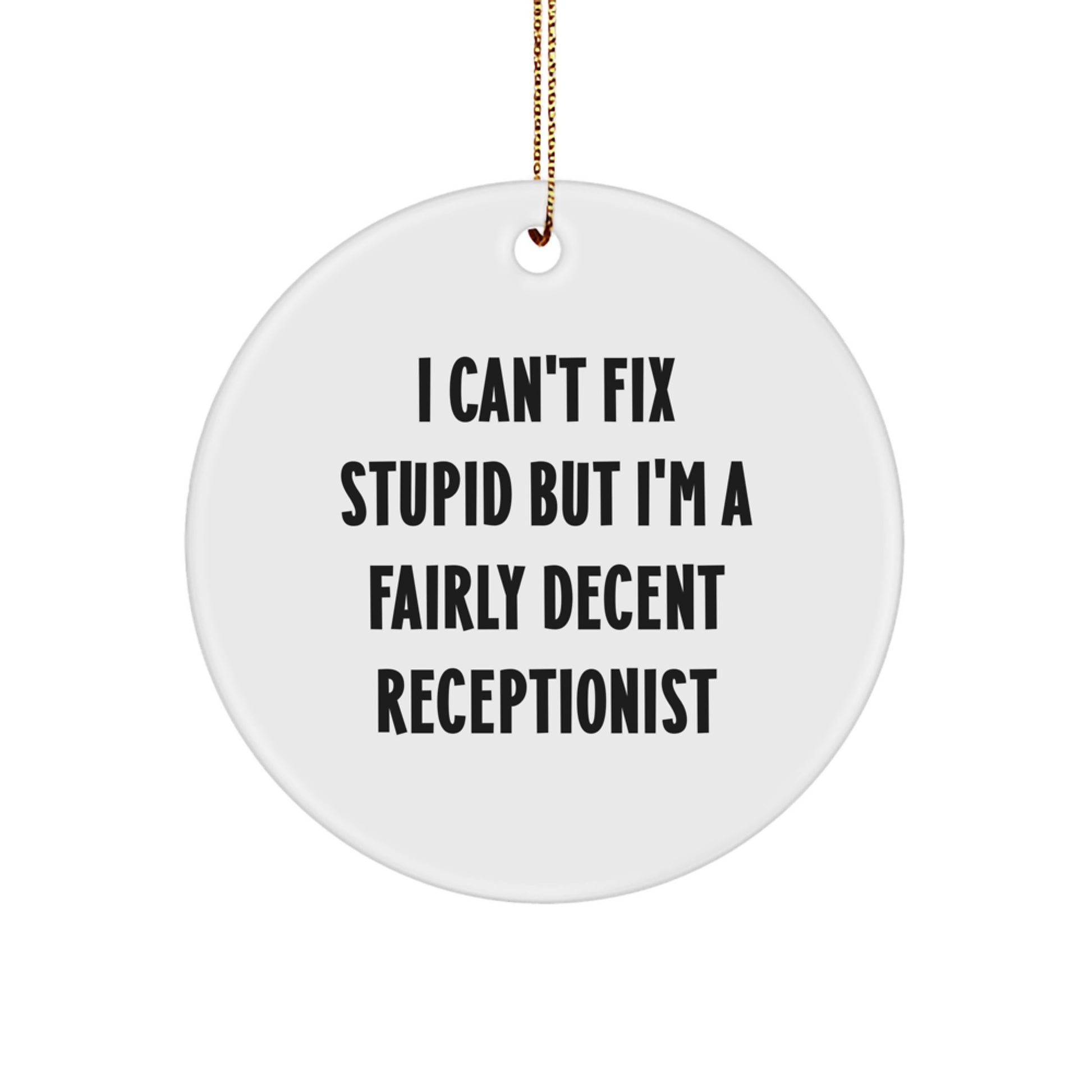 Funny Receptionist Gifts from Friends, 'I Can't Fix Stupid' Circle Ornament for Christmas - Image 1