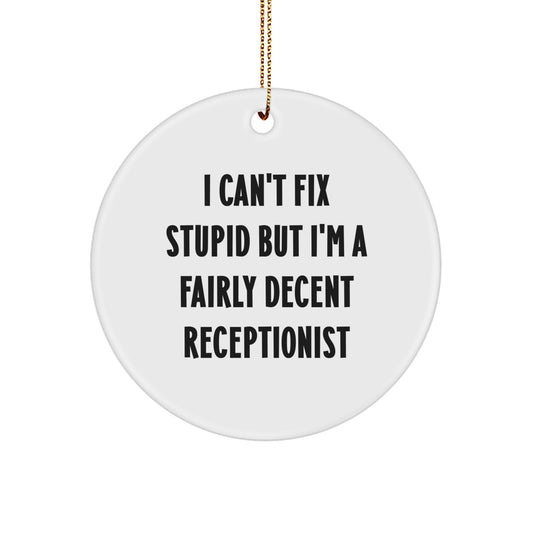 Funny Receptionist Gifts from Friends, 'I Can't Fix Stupid' Circle Ornament for Christmas - Image 1