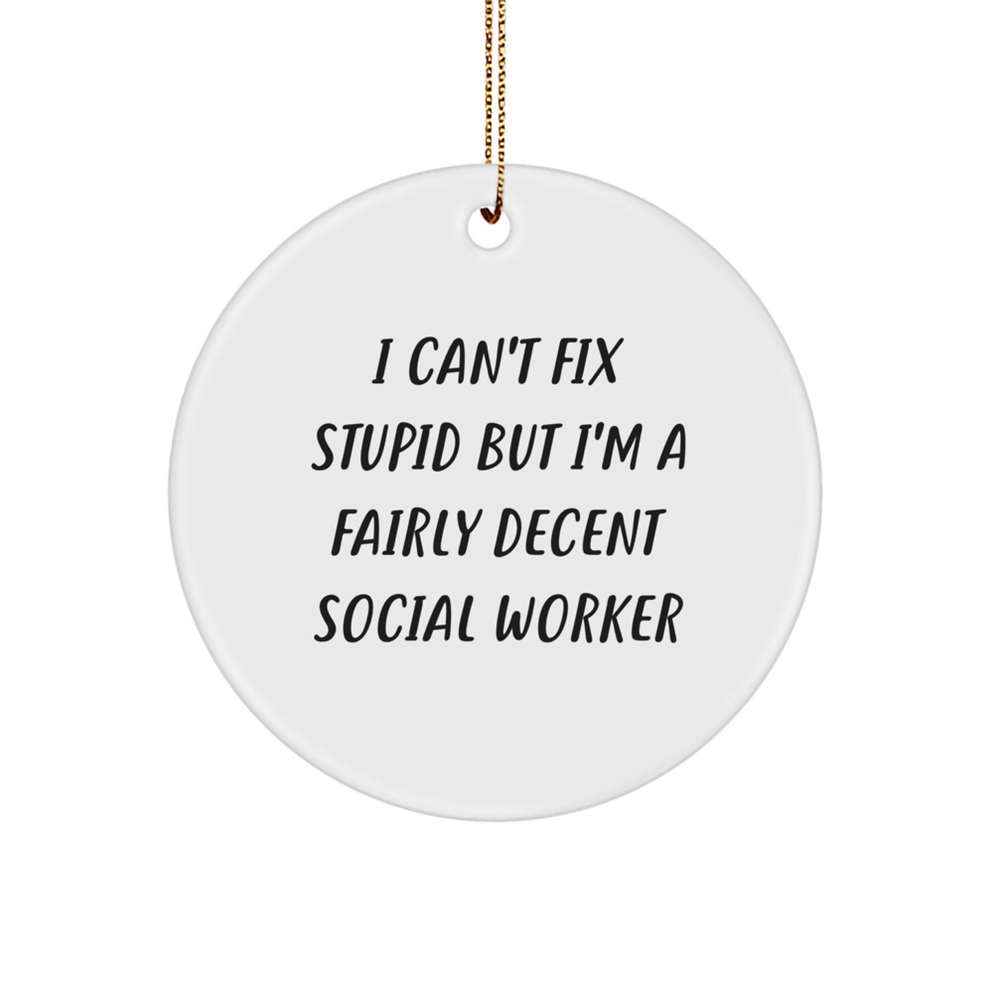 Funny Social Worker Gift, Social Worker Ornaments for Christmas, 'I Can't Fix Stupid But I'm A Fairly Decent Social Worker' Quote, Circle Ornament Gifts from Friends, Gifts for Social Worker - Image 1