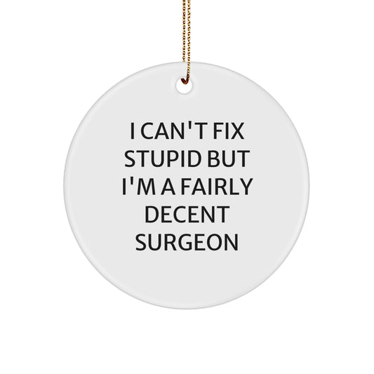 Funny Surgeon Gifts for Surgeon Friends and Family - I Can't Fix Stupid But I'm A Fairly Decent Surgeon Christmas Ornament - Image 1