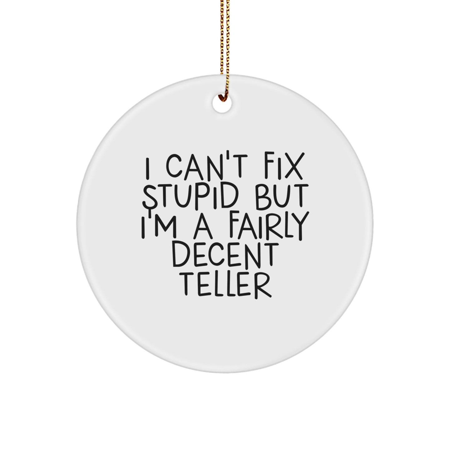 Funny Teller Gifts from Friends for Men - I Can't Fix Stupid But I'm A Decent Teller Circle Ornament, White, Holiday Christmas Unique - Image 1