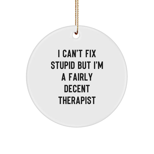 Funny Therapist Gifts from Men - I Can't Fix Stupid But I'm A Fairly Decent Therapist Circle Ornament for Christmas - Image 1