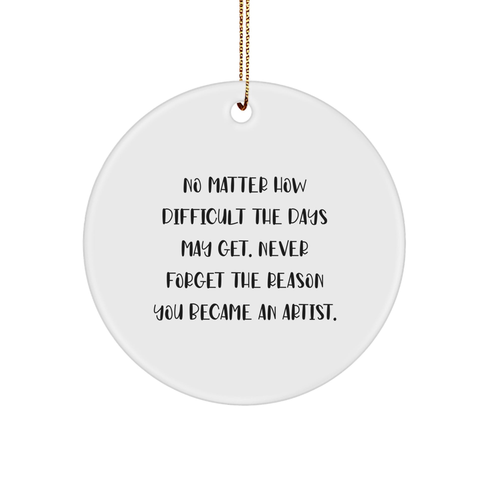 Gifts from Friends, Inspirational Artist Circle Ornament for Christmas, Never Forget the Reason You Became an Artist. - Image 1
