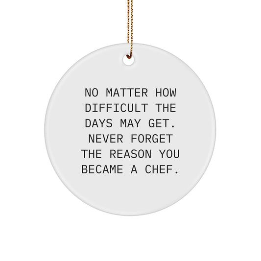 Inspiring Chef Gifts from Men, Christmas Unique Gifts for Chef, Funny Circle Ornament, Never Forget Reason Became Chef - Image 1