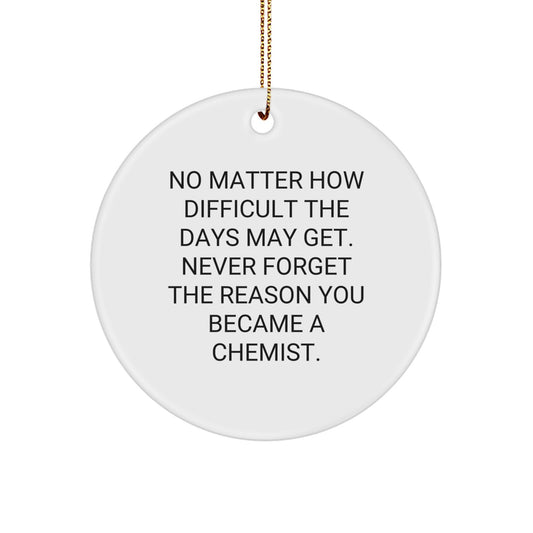 Funny Chemist Gifts from Friends for Chemists, Christmas Unique Circle Ornaments, Never Forget the Reason You Became a Chemist - Image 1