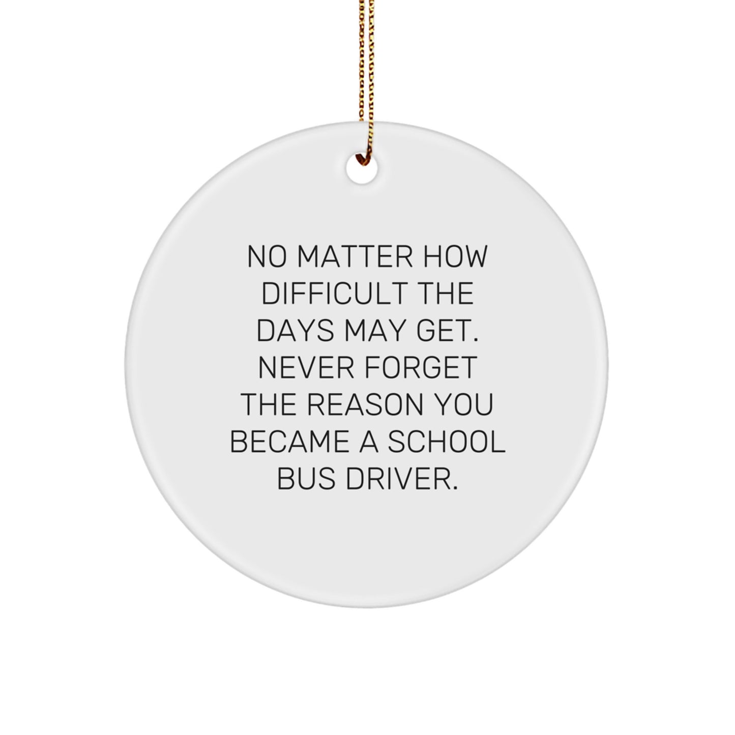 School Bus Driver Gifts for Men - Inspirational Circle Ornament, Perfect for Christmas, Funny Quote 'Never Forget The Reason You Became' - Gifts from Friends - Image 1
