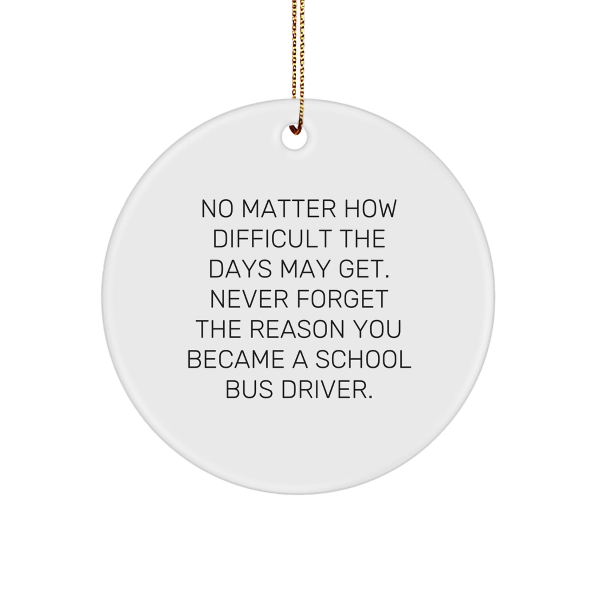 School Bus Driver Gifts for Men - Inspirational Circle Ornament, Perfect for Christmas, Funny Quote 'Never Forget The Reason You Became' - Gifts from Friends - Image 1