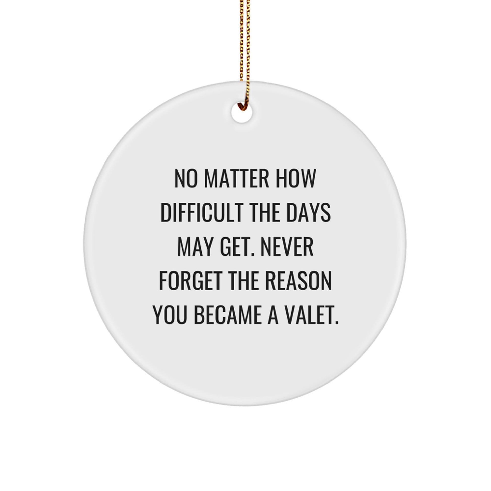 Funny Valet Gifts from Friends and Family, Circle Ornament, Never Forget the Reason You Became a Valet, Christmas Unique Gifts - Image 1