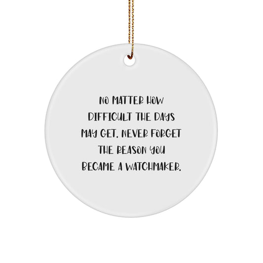 Inspirational Watchmaker Gifts for Him - Funny Quote Circle Ornament, Handcrafted MDF with High-Gloss Finish, Perfect Christmas Unique Gifts from Men to Watchmaker Friends - Image 1